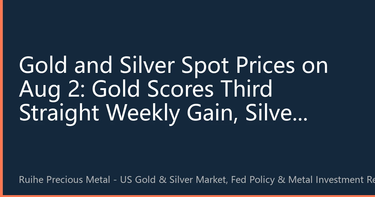 Gold and Silver Spot Prices on Aug 2: Gold Scores Third Straight Weekly Gain, Silver Breaks $35 to Hit Nearly 8-Year High