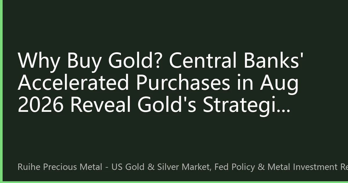 Why Buy Gold? Central Banks' Accelerated Purchases in Aug 2026 Reveal Gold's Strategic Reserve Value