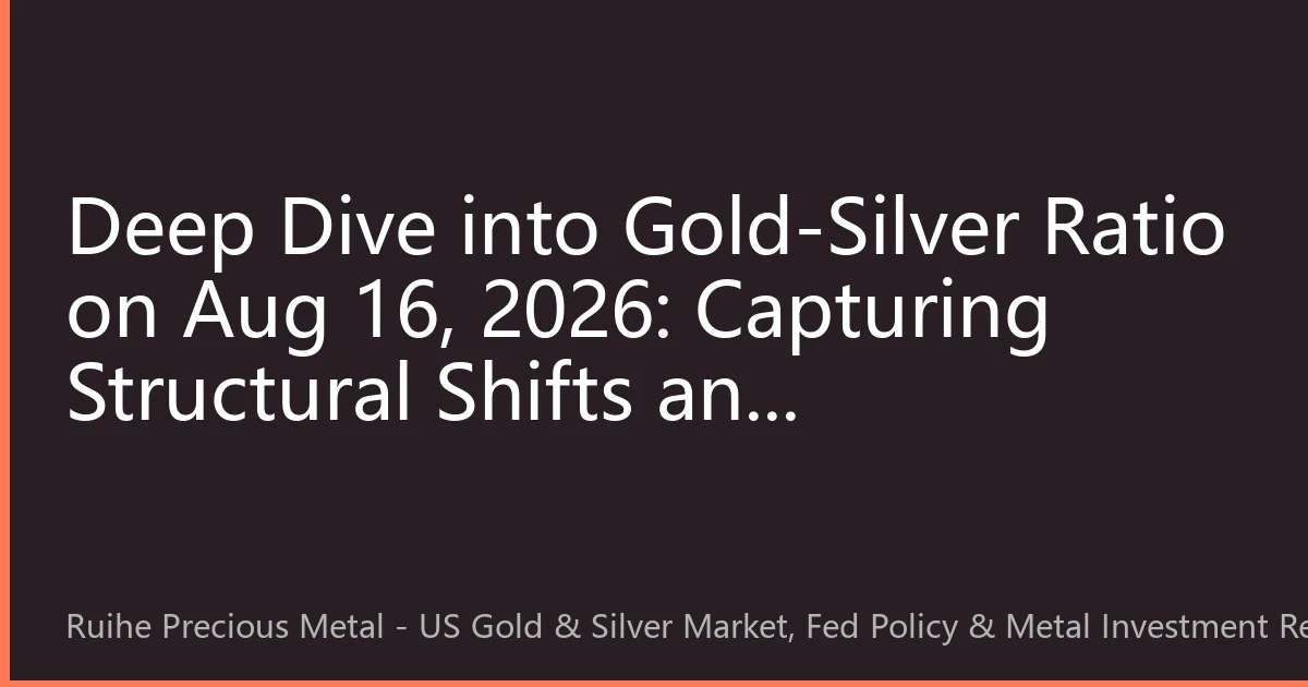 Deep Dive into Gold-Silver Ratio on Aug 16, 2026: Capturing Structural Shifts and Opportunities in Precious Metals Amid Silver's Catch-Up Rally