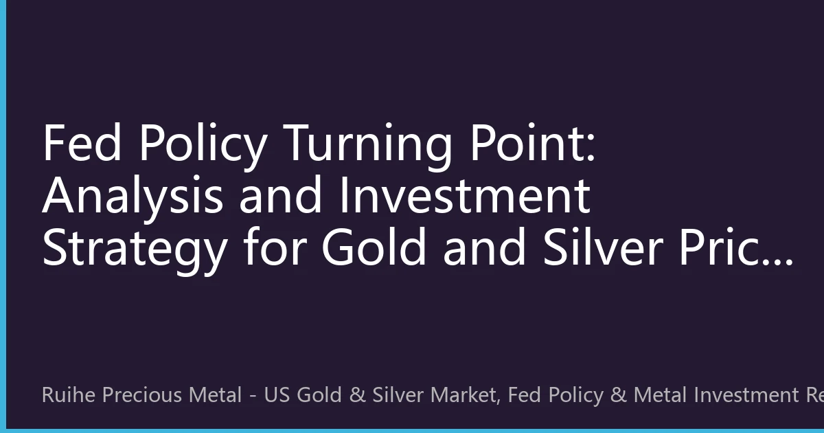 Fed Policy Turning Point: Analysis and Investment Strategy for Gold and Silver Price Trends on August 20, 2026