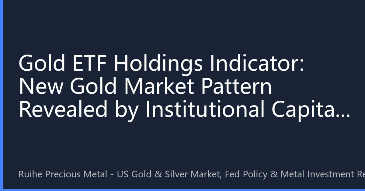 Gold ETF Holdings Indicator: New Gold Market Pattern Revealed by Institutional Capital Flows in August 2026