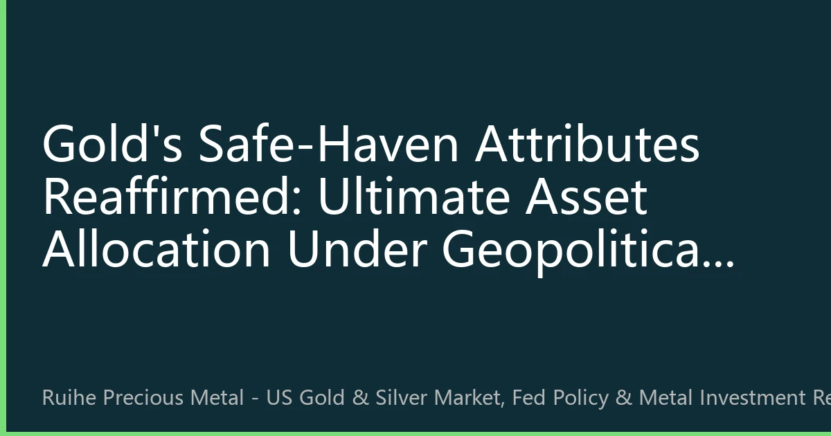 Gold's Safe-Haven Attributes Reaffirmed: Ultimate Asset Allocation Under Geopolitical and Economic Uncertainty in 2026